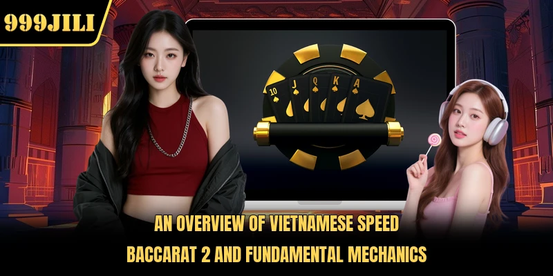 An overview of Vietnamese Speed Baccarat 2 and fundamental mechanics 