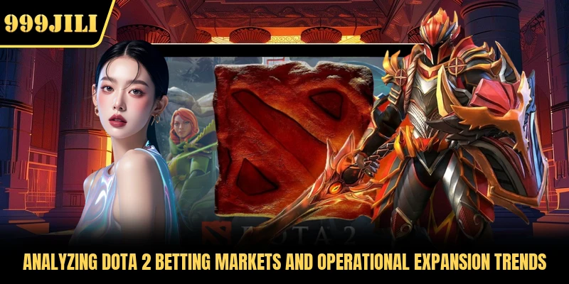 Analyzing Dota 2 betting markets and operational expansion trends 