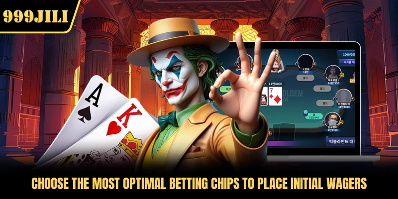 Choose the most optimal betting chips to place initial wagers