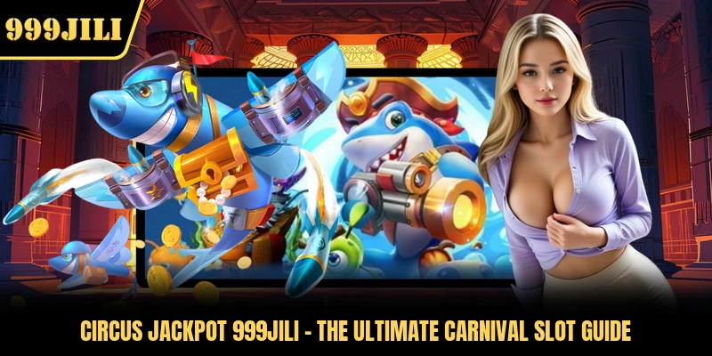 Circus Jackpot 999JILI - The Ultimate Carnival Slot Guide