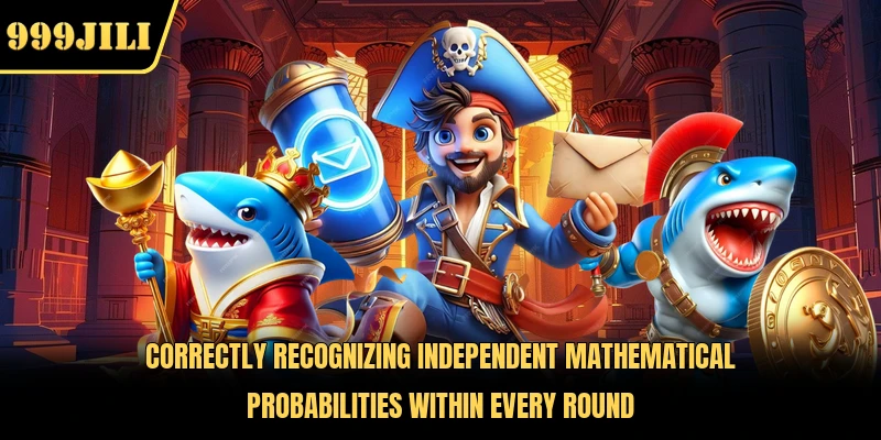 Correctly recognizing independent mathematical probabilities within every round 