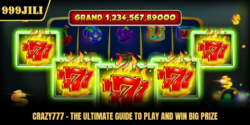 Crazy777 - The Ultimate Guide To Play And Win Big Prize