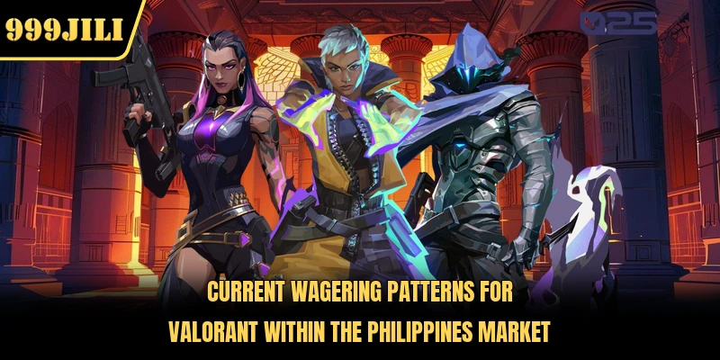 Current wagering patterns for Valorant within the Philippines market 