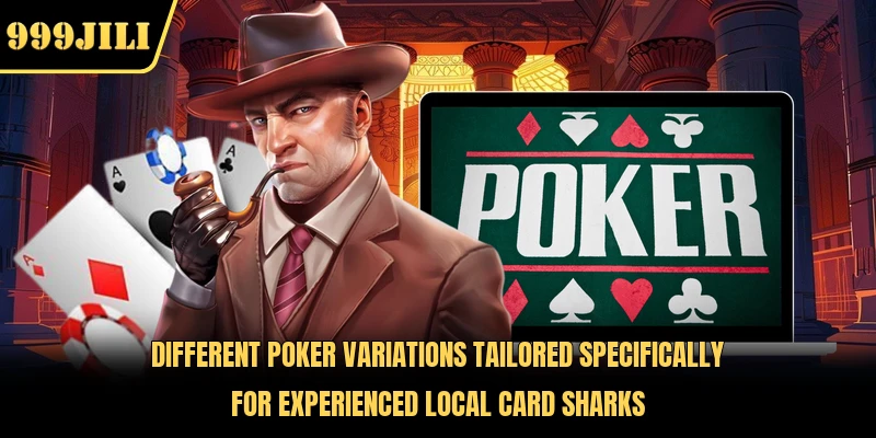 Different Poker variations tailored specifically for experienced local card sharks
