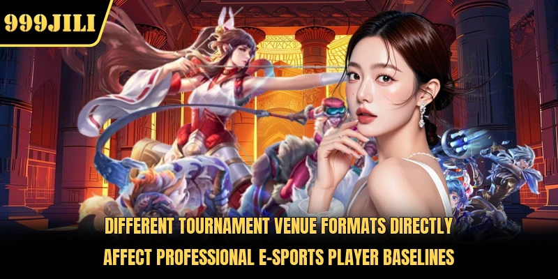 Different tournament venue formats directly affect professional E-Sports player baselines 