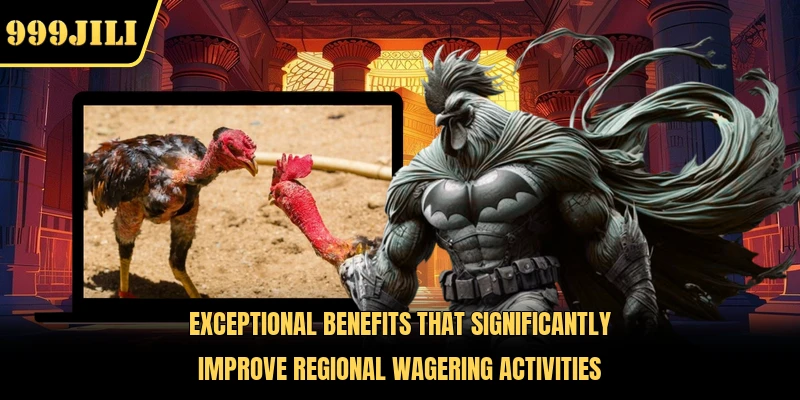 Exceptional benefits that significantly improve regional wagering activities 