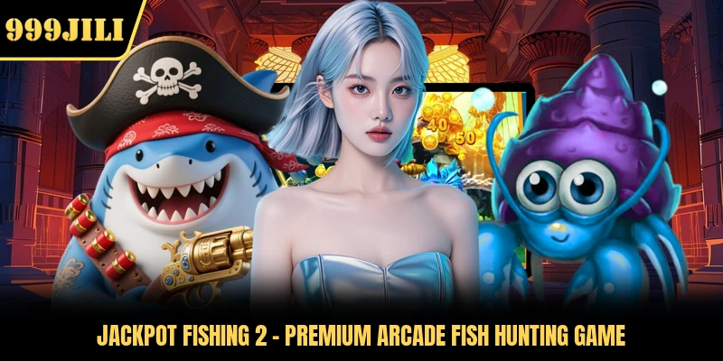 Jackpot Fishing 2 - Premium Arcade Fish Hunting Game