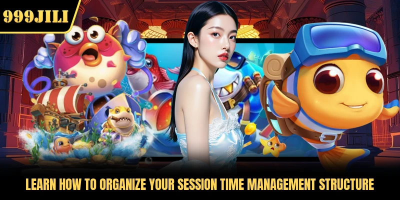 Learn how to organize your session time management structure 