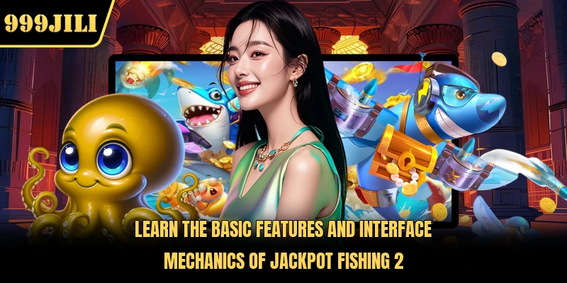 Learn the basic features and interface mechanics of Jackpot Fishing 2 