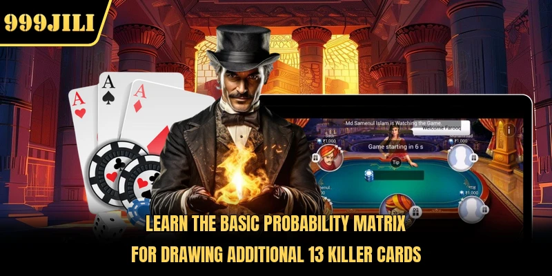 Learn the basic probability matrix for drawing additional 13 Killer cards