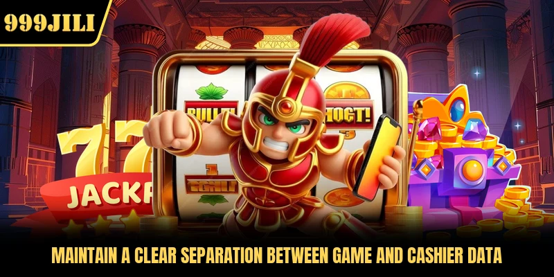 Maintain a clear separation between game and cashier data 