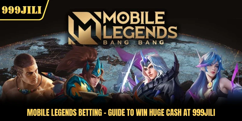 Mobile Legends Betting - Guide To Win Huge Cash At 999JILI
