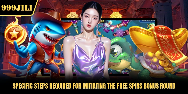 Specific steps required for initiating the free spins bonus round 