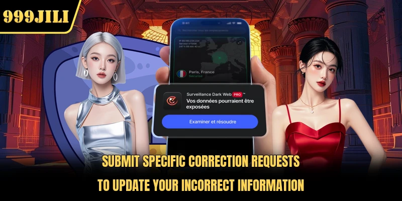 Submit specific correction requests to update your incorrect information